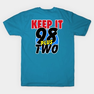 KEEP IT 98 PLUS TWO T-Shirt